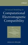 Advanced modeling in computational electromagnetic compatibility