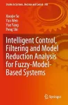 Intelligent control, filtering and model reduction analysis for fuzzy-model-based systems