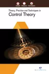 Theory, Practice and Techniques in Control Theory