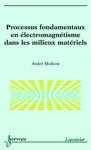 Processus fondamentaux en électromagnétisme dans les milieux matériels