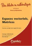 Espaces vectoriels, matrices Tome 1