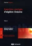 Exercices corrigés d'algèbre linéaire Tome 1