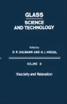 Glass: Science and technology Vol 3 : Viscosity and relascation