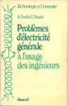 Problèmes d'électricité générale à l'usage des ingénieurs