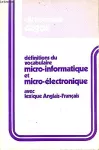 Définitions du vocabulaire micro-informatique et micro-électronique avec lexique Anglais-Français (Dictionnaire CEGOS)