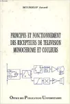 Principes et fonctionnement des récepteurs de télévition monochrome et couleurs